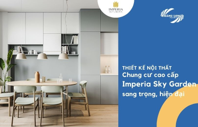 99+ mẫu thiết kế nội thất chung cư cao cấp Imperia Sky Garden hiện đại